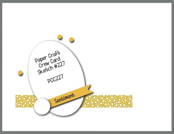 Visit the Paper Craft Crew and play along with Card Sketch 227. #pcc2017 #cardsketch  www.papercraftcrew.com