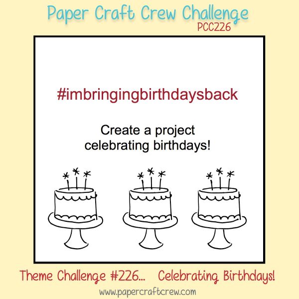 Join me for a grand Birthday Celebration event with the Paper Craft Crew and play along with Challenge 226. #pcc2017 #themechallenge #imbringtingbirthdaysback  www.papercraftcrew.com